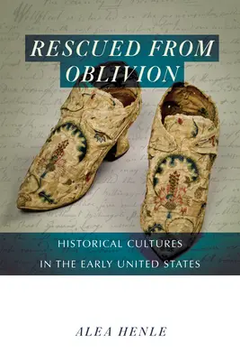 Ocalony od zapomnienia: Kultury historyczne we wczesnych Stanach Zjednoczonych - Rescued from Oblivion: Historical Cultures in the Early United States