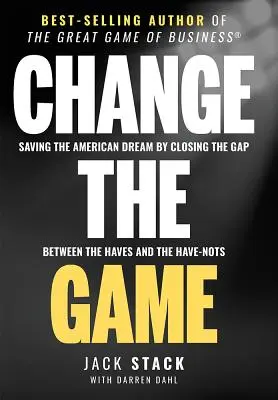 Change the Game: Ratowanie amerykańskiego snu poprzez zlikwidowanie przepaści między posiadającymi a nieposiadającymi - Change the Game: Saving the American Dream by Closing the Gap Between the Haves and the Have-Nots