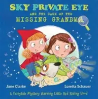 Sky Private Eye i sprawa zaginionej babci - bajkowa tajemnica z Czerwonym Kapturkiem w roli głównej - Sky Private Eye and the Case of the Missing Grandma - A Fairytale Mystery Starring Little Red Riding Hood