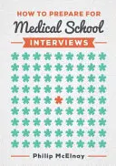 Jak przygotować się do rozmów kwalifikacyjnych na uczelnie medyczne (McElnay Philip (NIHR Academic Clinical Fellow and Cardiothoracic Surgery Specialist Trainee)) - How to Prepare for Medical School Interviews (McElnay Philip (NIHR Academic Clinical Fellow and Cardiothoracic Surgery Specialist Trainee))