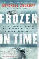 Zamrożeni w czasie: Epicka historia przetrwania i współczesne poszukiwania zaginionych bohaterów II wojny światowej - Frozen in Time: An Epic Story of Survival and a Modern Quest for Lost Heroes of World War II