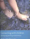 Kontakt z dziećmi: Rozwijanie relacji roboczych - Connecting with Children: Developing Working Relationships