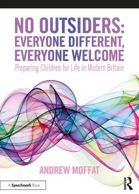 Żadnych outsiderów: Każdy inny, każdy mile widziany: Przygotowanie dzieci do życia we współczesnej Wielkiej Brytanii - No Outsiders: Everyone Different, Everyone Welcome: Preparing Children for Life in Modern Britain