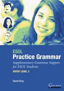 ESOL Practice Grammar - Poziom podstawowy 3 - Dodatkowe wsparcie gramatyczne dla uczniów ESOL - ESOL Practice Grammar - Entry Level 3 - Supplimentary Grammer Support for ESOL Students