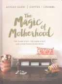 Magia macierzyństwa: Dobre rzeczy, trudne rzeczy i wszystko pomiędzy - The Magic of Motherhood: The Good Stuff, the Hard Stuff, and Everything in Between