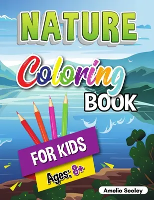 Kolorowanka przyrodnicza dla dzieci: piękno przyrody, odkrywanie przyrody dla dzieci w wieku powyżej 8 lat - Nature Coloring Book for Kids: Beauties of Nature Coloring Book, Exploring Nature Activity Book for Kids Ages 8+