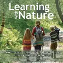 Nauka z naturą: Przewodnik po inspirowaniu dzieci poprzez gry i zabawy na świeżym powietrzu - Learning with Nature: A How-To Guide to Inspiring Children Through Outdoor Games and Activities