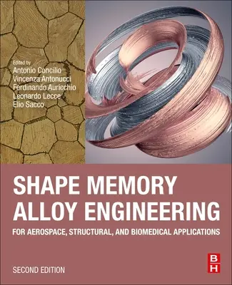 Inżynieria stopów z pamięcią kształtu: Zastosowania lotnicze, strukturalne i biomedyczne - Shape Memory Alloy Engineering: For Aerospace, Structural, and Biomedical Applications