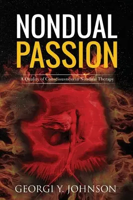 Niedualna pasja: Jakość świadomości w terapii niedualnej - Nondual Passion: A Quality of Consciousness in Nondual Therapy