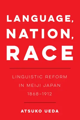 Język, naród, rasa, 1: Reforma językowa w Japonii Meiji (1868-1912) - Language, Nation, Race, 1: Linguistic Reform in Meiji Japan (1868-1912)