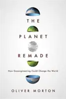 The Planet Remade: Jak geoinżynieria może zmienić świat - The Planet Remade: How Geoengineering Could Change the World