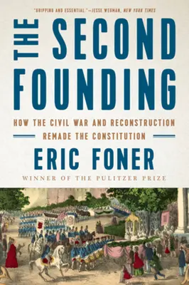 Drugie założenie: Jak wojna secesyjna i rekonstrukcja zmieniły konstytucję - The Second Founding: How the Civil War and Reconstruction Remade the Constitution