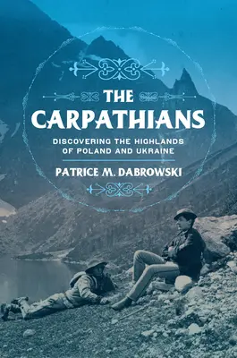 Karpaty: Odkrywanie wyżyn Polski i Ukrainy - The Carpathians: Discovering the Highlands of Poland and Ukraine