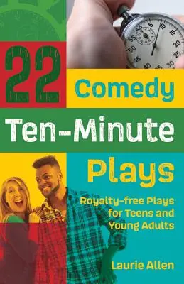 22 dziesięciominutowe sztuki komediowe: Królewskie sztuki dla nastolatków i młodych dorosłych - 22 Comedy Ten-Minute Plays: Royalty-free Plays for Teens and Young Adults