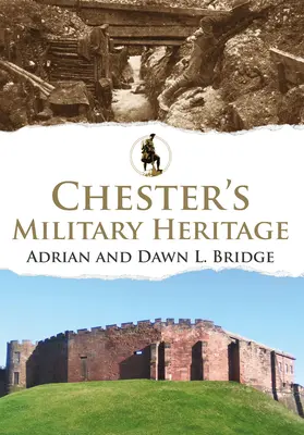 Wojskowe dziedzictwo Chester - Chester's Military Heritage