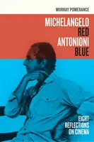 Michelangelo Red Antonioni Blue: Osiem refleksji na temat kina - Michelangelo Red Antonioni Blue: Eight Reflections on Cinema