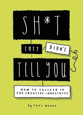 Czego ci nie powiedzieli: Jak odnieść sukces w branży kreatywnej - Sh*t They Didn't Tell You: How to Succeed in the Creative Industries