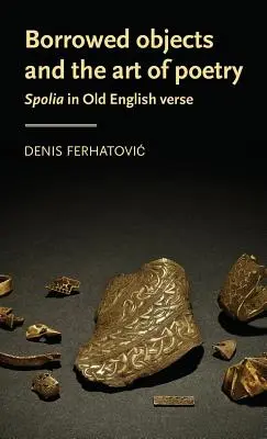 Pożyczone przedmioty i sztuka poezji: Spolia w staroangielskim wierszu - Borrowed objects and the art of poetry: Spolia in Old English verse