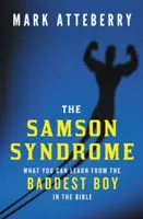 Syndrom Samsona: Czego można się nauczyć od najbardziej niegrzecznego chłopca w Biblii - The Samson Syndrome: What You Can Learn from the Baddest Boy in the Bible