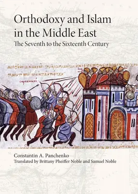 Prawosławie i islam na Bliskim Wschodzie: Od siódmego do szesnastego wieku - Orthodoxy and Islam in the Middle East: The Seventh to the Sixteenth Centuries