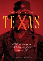 Podbój Teksasu: Czystki etniczne w Ziemi Obiecanej, 1820-1875 - Conquest of Texas: Ethnic Cleansing in the Promised Land, 1820-1875