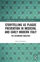 Opowiadanie jako zapobieganie zarazie w średniowiecznych i wczesnonowożytnych Włoszech: The Decameron Tradition - Storytelling as Plague Prevention in Medieval and Early Modern Italy: The Decameron Tradition