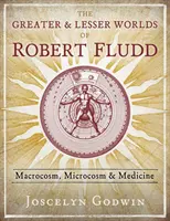 Większe i mniejsze światy Roberta Fludda: makrokosmos, mikrokosmos i medycyna - The Greater and Lesser Worlds of Robert Fludd: Macrocosm, Microcosm, and Medicine