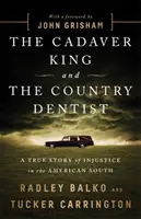 The Cadaver King and the Country Dentist: Prawdziwa historia niesprawiedliwości na amerykańskim Południu - The Cadaver King and the Country Dentist: A True Story of Injustice in the American South