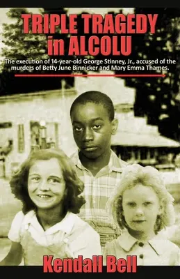 Potrójna tragedia w Alcolu: Egzekucja 14-letniego George'a Stinneya Jr. oskarżonego o zabójstwo Betty June Binnicker i Mary Emmy Thames. - Triple Tragedy in Alcolu: The execution of 14-year-old George Stinney, Jr., accused of the murders of Betty June Binnicker and Mary Emma Thames.