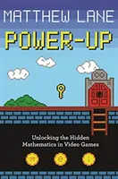 Power-Up: Odblokowanie ukrytej matematyki w grach wideo - Power-Up: Unlocking the Hidden Mathematics in Video Games