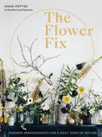 The Flower Fix: Nowoczesne aranżacje dla codziennej dawki natury - The Flower Fix: Modern Arrangements for a Daily Dose of Nature