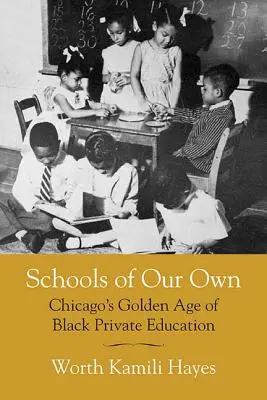 Nasze własne szkoły: Złoty wiek czarnej prywatnej edukacji w Chicago - Schools of Our Own: Chicago's Golden Age of Black Private Education