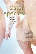 Gatunki siostrzane: Kobiety, zwierzęta i sprawiedliwość społeczna - Sister Species: Women, Animals, and Social Justice