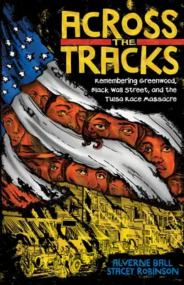 Across the Tracks: Pamiętając Greenwood, Black Wall Street i masakrę rasową w Tulsie - Across the Tracks: Remembering Greenwood, Black Wall Street, and the Tulsa Race Massacre