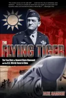 Latający tygrys: Prawdziwa historia generał Claire Chennault i 14 Sił Powietrznych USA w Chinach - Flying Tiger: The True Story of General Claire Chennault and the U.S. 14th Air Force in China