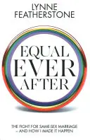 Equal Ever After - Walka o małżeństwa osób tej samej płci - i jak do tego doprowadziłem - Equal Ever After - The Fight for Same-Sex Marriage - And How I Made it Happen