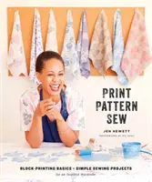 Print, Pattern, Sew: Podstawy druku blokowego + proste projekty szycia dla inspirującej garderoby - Print, Pattern, Sew: Block-Printing Basics + Simple Sewing Projects for an Inspired Wardrobe