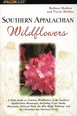 Dzikie kwiaty południowych Appalachów: Przewodnik terenowy po pospolitych dzikich kwiatach południowych Appalachów, w tym Great Smoky Mountains National - Southern Appalachian Wildflowers: A Field Guide to Common Wildflowers of the Southern Appalachian Mountains, Including Great Smoky Mountains National