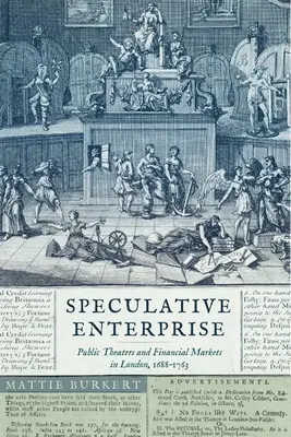 Przedsiębiorstwo spekulacyjne: Teatry publiczne i rynki finansowe w Londynie, 1688-1763 - Speculative Enterprise: Public Theaters and Financial Markets in London, 1688-1763