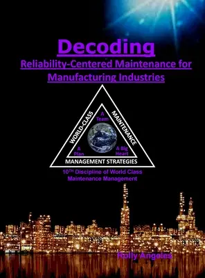 Decoding Reliability-Centered Maintenance Process for Manufacturing Industries: 10th Discipline on World Class Maintenance Management