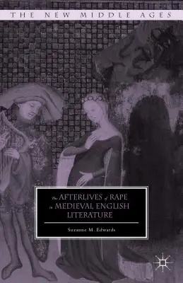 Pokłosie gwałtu w średniowiecznej literaturze angielskiej - The Afterlives of Rape in Medieval English Literature