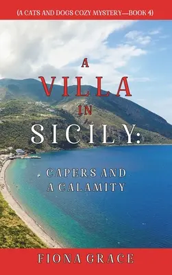 A Villa in Sicily: Capers and a Calamity (A Cats and Dogs Cozy Mystery - książka 4) - A Villa in Sicily: Capers and a Calamity (A Cats and Dogs Cozy Mystery-Book 4)