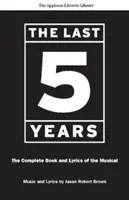 The Last Five Years (The Applause Libretto Library): The Complete Book and Lyrics of the Musical * the Applause Libretto Library - The Last Five Years (the Applause Libretto Library): The Complete Book and Lyrics of the Musical * the Applause Libretto Library