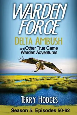 Warden Force: Delta Ambush and Other True Game Warden Adventures: Odcinki 50-62 - Warden Force: Delta Ambush and Other True Game Warden Adventures: Episodes 50-62