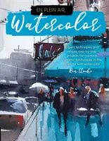 En Plein Air: Watercolor: Expert Techniques and Simple Step-By-Step Projects for Creating Dynamic Landscapes in the Open Air with Watercolor