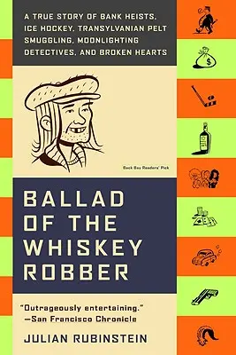 Ballada o rabusiu whisky: Prawdziwa historia napadów na banki, hokeja na lodzie, przemytu skór w Transylwanii, detektywów pracujących na czarno i złamanych serc - Ballad of the Whiskey Robber: A True Story of Bank Heists, Ice Hockey, Transylvanian Pelt Smuggling, Moonlighting Detectives, and Broken Hearts