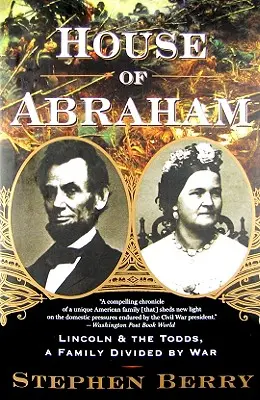 Dom Abrahama: Lincoln i Toddowie, rodzina podzielona przez wojnę - House of Abraham: Lincoln and the Todds, a Family Divided by War