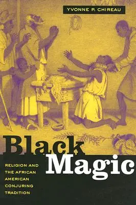 Czarna magia: Religia i afroamerykańska tradycja zaklinania - Black Magic: Religion and the African American Conjuring Tradition
