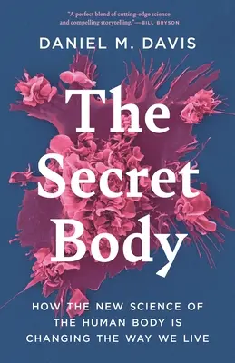 Sekretne ciało: jak nowa nauka o ludzkim ciele zmienia sposób, w jaki żyjemy - The Secret Body: How the New Science of the Human Body Is Changing the Way We Live