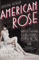 American Rose: A Nation Laid Bare: Życie i czasy Gypsy Rose Lee - American Rose: A Nation Laid Bare: The Life and Times of Gypsy Rose Lee